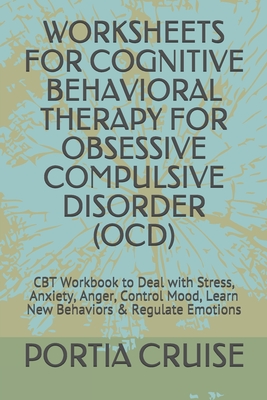 Coperta cărții 'Worksheets for Cognitive Behavioral Therapy for Obsessive Compulsive Disorder (Ocd): CBT Workbook to Deal with Stress,'