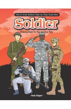 Coperta cărții 'How to Draw Soldiers Step-by-Step Guide: Best Soldier Drawing Book for You and Your Kids - Andy Hopper'
