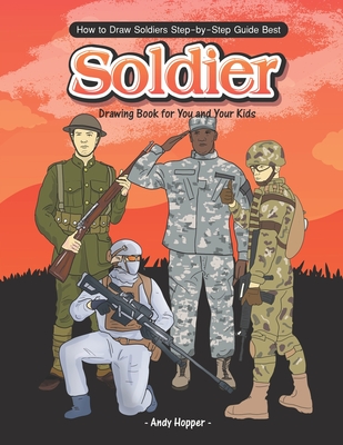 Coperta cărții 'How to Draw Soldiers Step-by-Step Guide: Best Soldier Drawing Book for You and Your Kids - Andy Hopper'