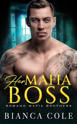 Her Mafia Boss: A Dark Romance - Bianca Cole