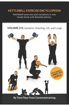 Coperta cărții 'Kettlebell Exercise Encyclopedia VOL. 2: Kettlebell isometric, kneeling, lift, and lunge exercise variations - Taco'