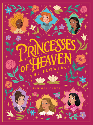 Princesses of Heaven: The Flowers - Fabiola Garza