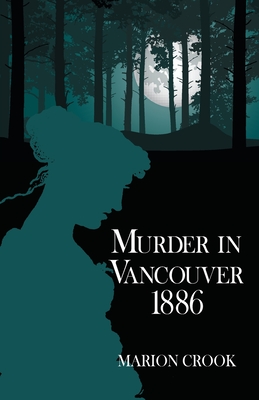 Murder in Vancouver 1886 - Marion Crook