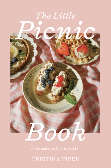 The Little Picnic Book: A Cottagecore Picnic Guide - Cristina Viseu