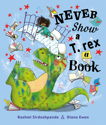 Never Show a T. Rex a Book - Rashmi Sirdeshpande