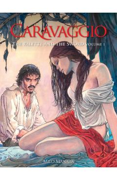 Caravaggio: The Palette and the Sword: Volume 1 - Milo Manara