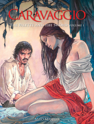 Caravaggio: The Palette and the Sword: Volume 1 - Milo Manara