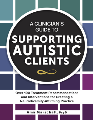 Coperta cărții 'A Clinician's Guide to Supporting Autistic Clients: Over 100 Treatment Recommendations and Interventions for Creating a'