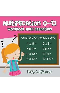 Coperta cărții 'Multiplication 0-12 Workbook Math Essentials Children's Arithmetic Books - Baby Professor'