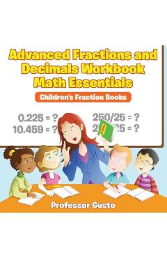 Coperta cărții 'Advanced Fractions and Decimals Workbook Math Essentials: Children's Fraction Books - Gusto'