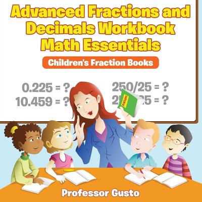 Coperta cărții 'Advanced Fractions and Decimals Workbook Math Essentials: Children's Fraction Books - Gusto'