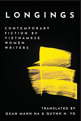 Longings: Contemporary Fiction by Vietnamese Women Writers - Quan Manh Ha