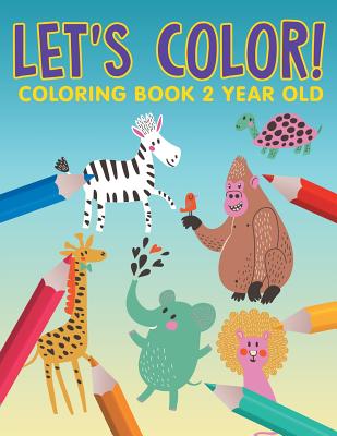 Let's Color!: Coloring Book 2 Year Old - Jupiter Kids