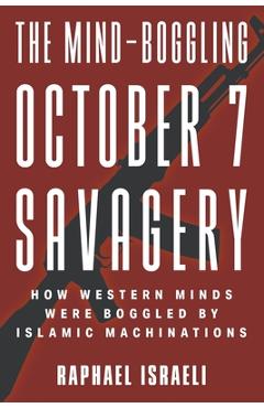 Coperta cărții 'The Mind-Boggling October 7 Savagery: How Western Minds Were Boggled by Islamic Machinations - Raphael Israeli'