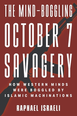 Coperta cărții 'The Mind-Boggling October 7 Savagery: How Western Minds Were Boggled by Islamic Machinations - Raphael Israeli'