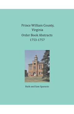 Coperta cărții 'Prince William County, Virginia Order Book Abstracts 1753-1757 - Ruth Sparacio'