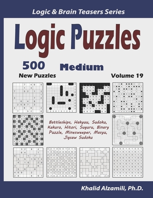 Logic Puzzles: 500 New Medium Puzzles (Battleships, Hakyuu, Sudoku, Kakuro, Hitori, Suguru, Binary Puzzle, Minesweeper, Masyu, Jigsaw - Khalid Alzamili