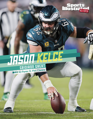 Jason Kelce: Gridiron Great - Ryan G. Van Cleave