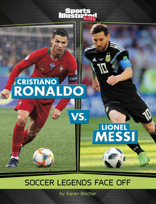 Cristiano Ronaldo vs. Lionel Messi: Soccer Legends Face Off - Karen Bischer