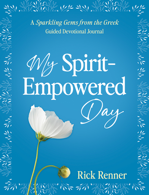 My Spirit-Empowered Day: A Sparkling Gems from the Greek Guided Devotional Journal - Rick Renner