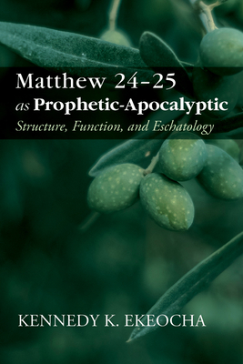 Matthew 24-25 as Prophetic-Apocalyptic - Kennedy K. Ekeocha