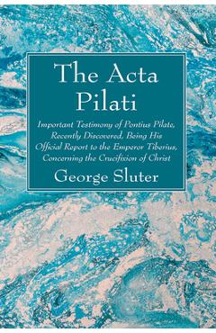 Coperta cărții 'The Acta Pilati - George Sluter'