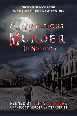 A Mysterious Murder in Monomoy: Penned by Hunter Laroche - Hunter Laroche