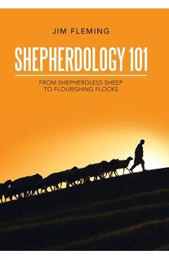 Coperta cărții 'Shepherdology 101: From Shepherdless Sheep to Flourishing Flocks - Jim Fleming'