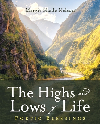 The Highs and Lows of Life: Poetic Blessings - Margie Shade Nelson