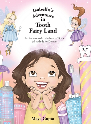 Isabella's Adventures in Tooth Fairy Land: Las Aventuras de Isabela en la Tierra del hada de los Dientes - Maya Gupta