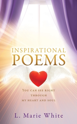 Coperta cărții 'Inspirational Poems: You can see right through my heart and soul - L. Marie White'