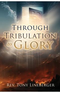 Coperta cărții 'Through Tribulation to Glory - Tony Lineberger'