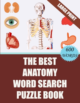 The Best Anatomy Word Search Puzzle Book: 40 Challenging Word Search Puzzles -600 words- for your Free Time (With Solutions) - Creative Puzzles Publishing