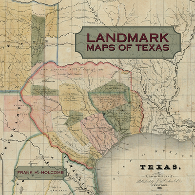 Landmark Maps of Texas: The Frank and Carol Holcomb Collection - Frank H. Holcomb