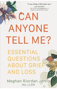 Can Anyone Tell Me?: Essential Questions about Grief and Loss - Meghan Riordan Jarvis