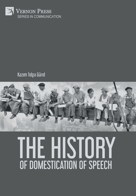 The History of Domestication of Speech - Kazım Tolga Gürel