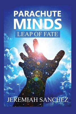 Parachute Minds: Leap of Fate - Jeremiah Sanchez