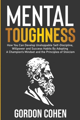 Coperta cărții 'Mental Toughness: How You Can Develop Unstoppable Self-Discipline, Willpower and Success Habits By Adopting A'