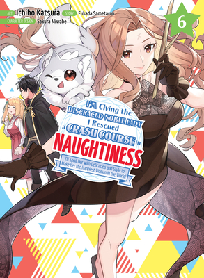 I'm Giving the Disgraced Noble Lady I Rescued a Crash Course in Naughtiness 6 - Fukada Sametarou