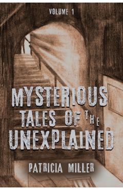 Coperta cărții 'Mysterious Tales of the Unexplained: Volume I - Patricia Miller'