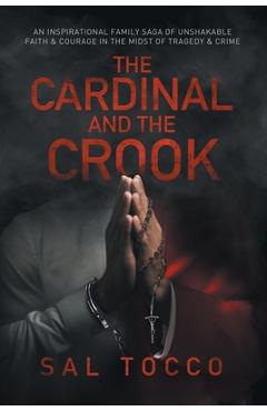 Coperta cărții 'The Cardinal and the Crook: An Inspirational Family Saga of Unshakable Faith & Courage in the Midst of Tragedy & Crime'