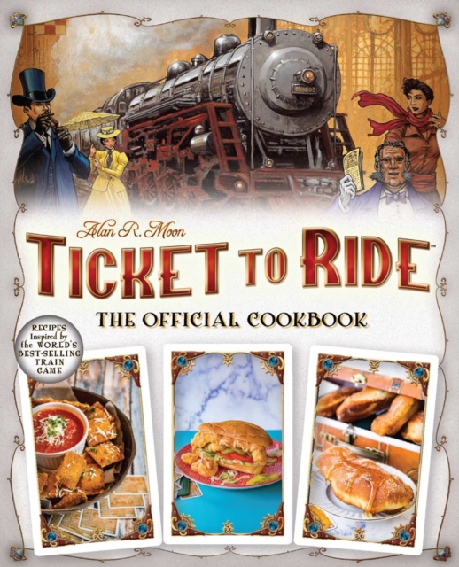 Ticket to Ride(tm): The Official Cookbook - Editors Of Ulysses Press