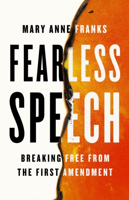 Fearless Speech: Breaking Free from the First Amendment - Mary Anne Franks