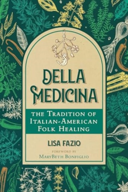 Della Medicina: The Tradition of Italian-American Folk Healing - Lisa Fazio