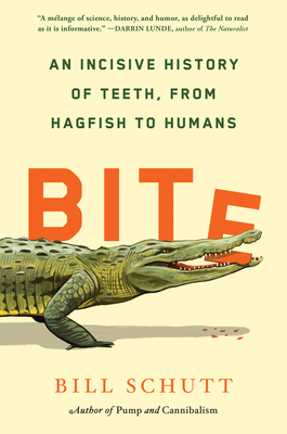 Bite: An Incisive History of Teeth, from Hagfish to Humans - Bill Schutt