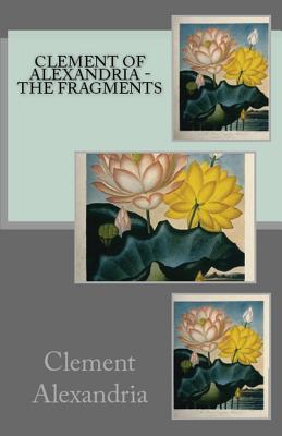 The Fragments - Clement Of Alexandria