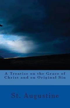 Poza produsului A Treatise on the Grace of Christ and on Original Sin - St Augustine
