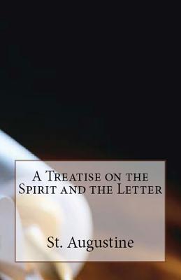 A Treatise on the Spirit and the Letter - St Augustine