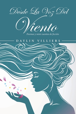 Desde La Voz Del Viento: Poemas y mini cuentos de ficcin - Daylin Villiers