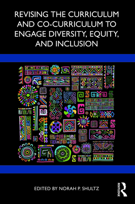 Revising the Curriculum and Co-Curriculum to Engage Diversity, Equity, and Inclusion - Norah P. Shultz